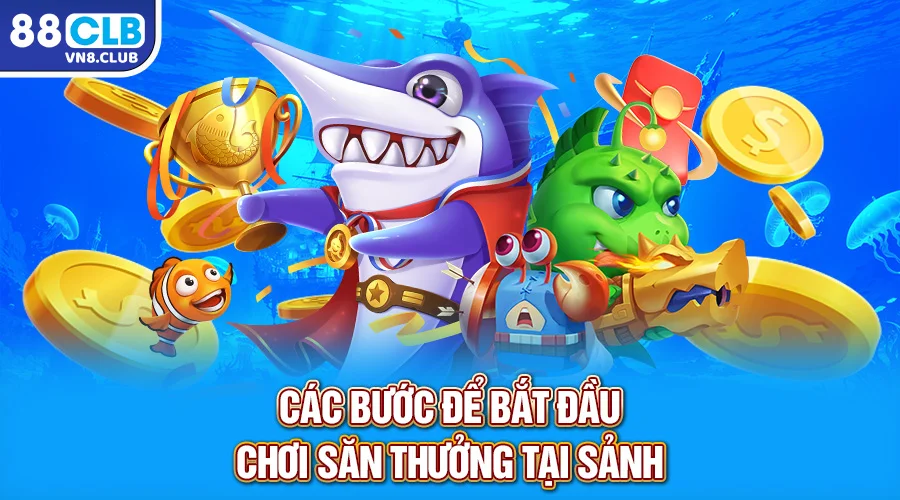 Các bước để bắt đầu chơi săn thưởng tại sảnh