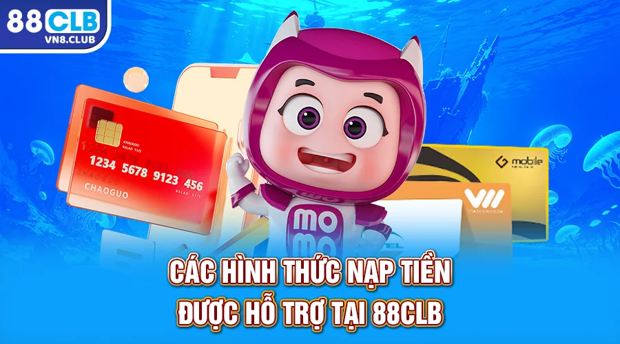 Các hình thức nạp tiền được hỗ trợ tại 88CLB