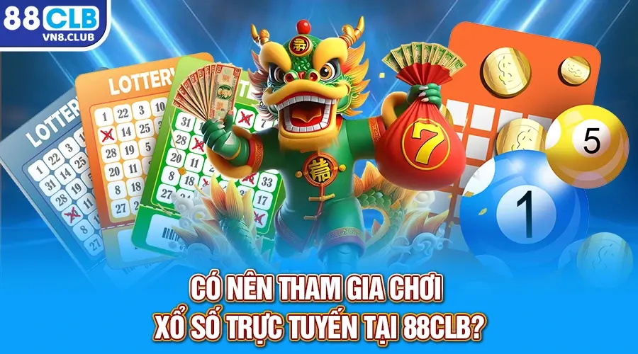 Có nên tham gia chơi xổ số trực tuyến tại 88CLB?