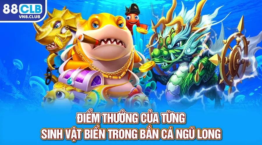 Điểm thưởng của từng sinh vật biển trong bắn cá Ngũ Long