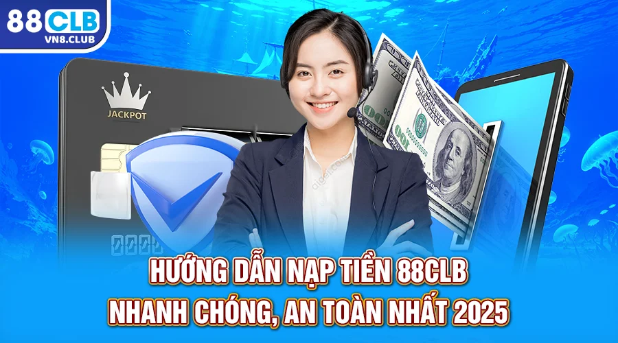 Hướng dẫn nạp tiền 88CLB nhanh chóng