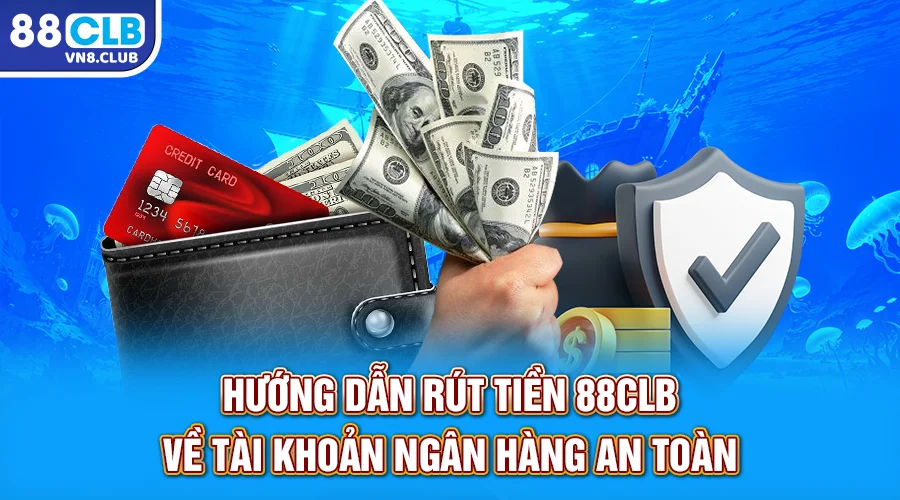 Hướng dẫn chi tiết cách rút tiền 88CLB nhanh chóng