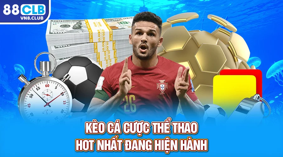 Kèo cá cược thể thao hot nhất đang hiện hành