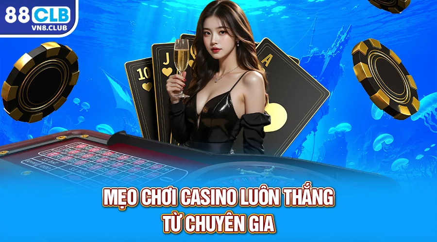 Mẹo chơi casino luôn thắng từ chuyên gia