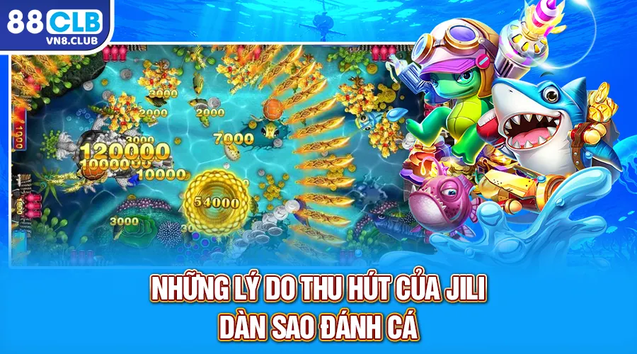 Những lý do thu hút của Jili Dàn Sao Đánh Cá