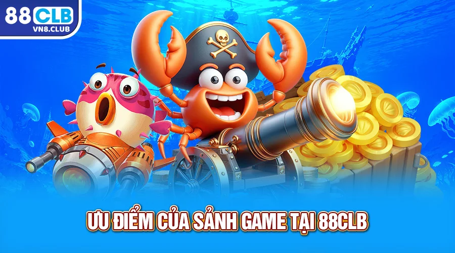 Ưu điểm của sảnh game tại 88CLB