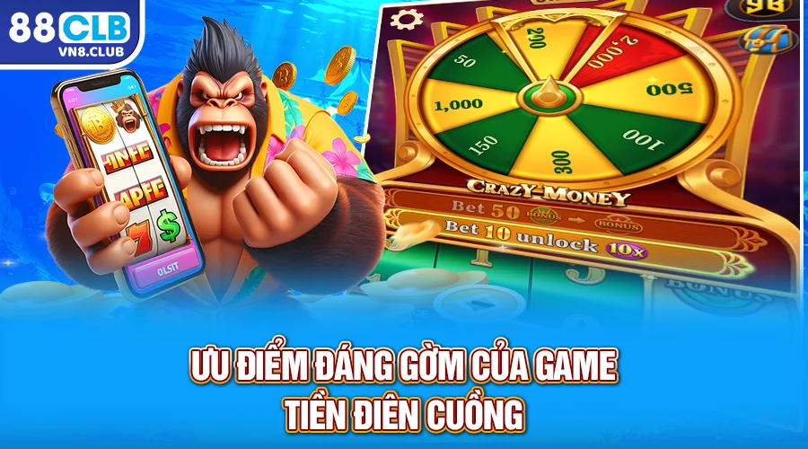 Ưu điểm đáng gờm của game Tiền điên cuồng