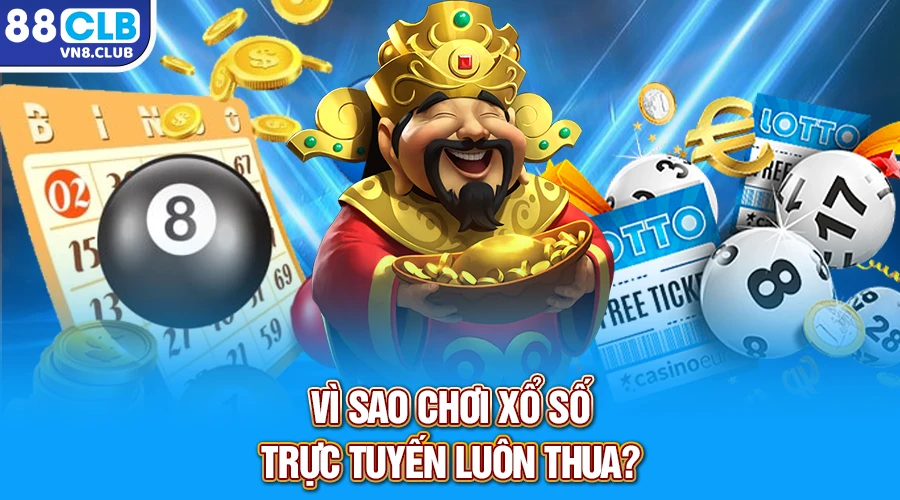 Vì sao chơi xổ số trực tuyến luôn thua?